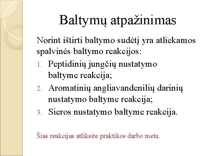 Baltymų atpažinimas Norint ištirti baltymo sudėtį yra atliekamos spalvinės baltymo reakcijos: 1. Peptidinių jungčių