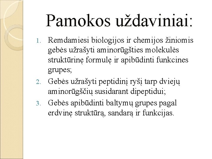 Pamokos uždaviniai: Remdamiesi biologijos ir chemijos žiniomis gebės užrašyti aminorūgšties molekulės struktūrinę formulę ir