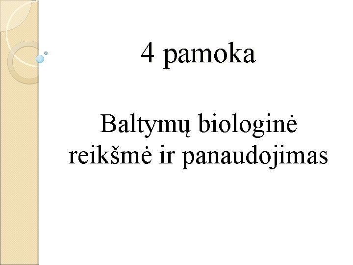 4 pamoka Baltymų biologinė reikšmė ir panaudojimas 