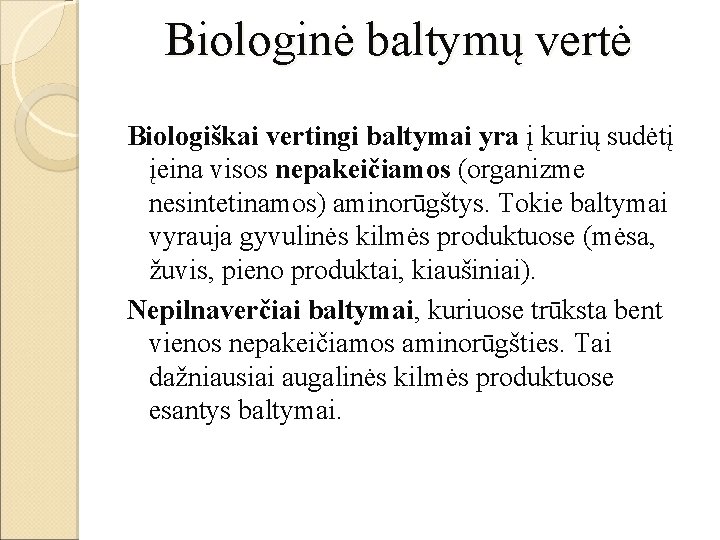  Biologinė baltymų vertė Biologiškai vertingi baltymai yra į kurių sudėtį įeina visos nepakeičiamos