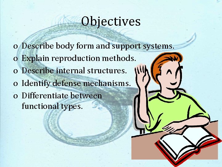 Objectives o o o Describe body form and support systems. Explain reproduction methods. Describe
