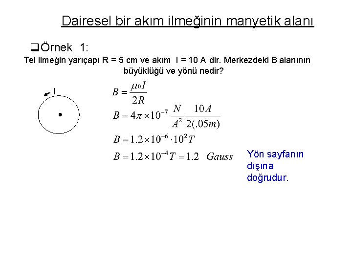 Dairesel bir akım ilmeğinin manyetik alanı qÖrnek 1: Tel ilmeğin yarıçapı R = 5