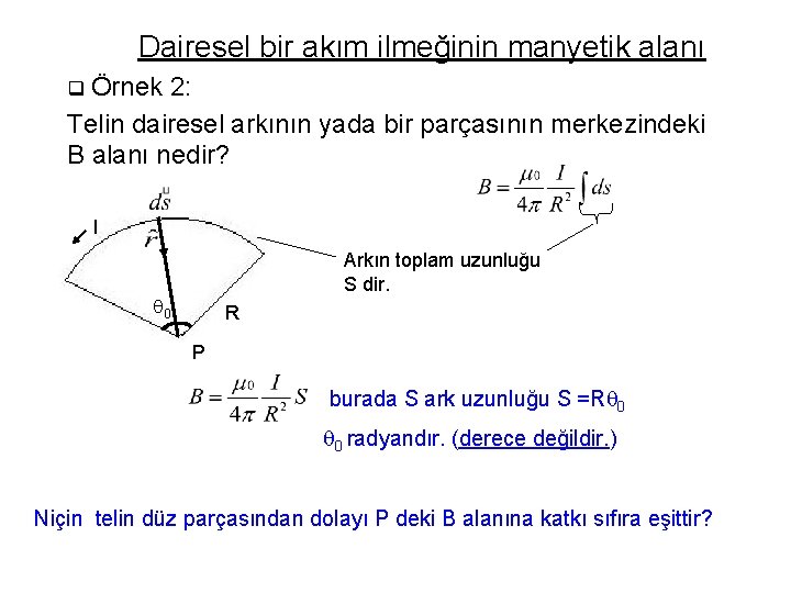 Dairesel bir akım ilmeğinin manyetik alanı q Örnek 2: Telin dairesel arkının yada bir