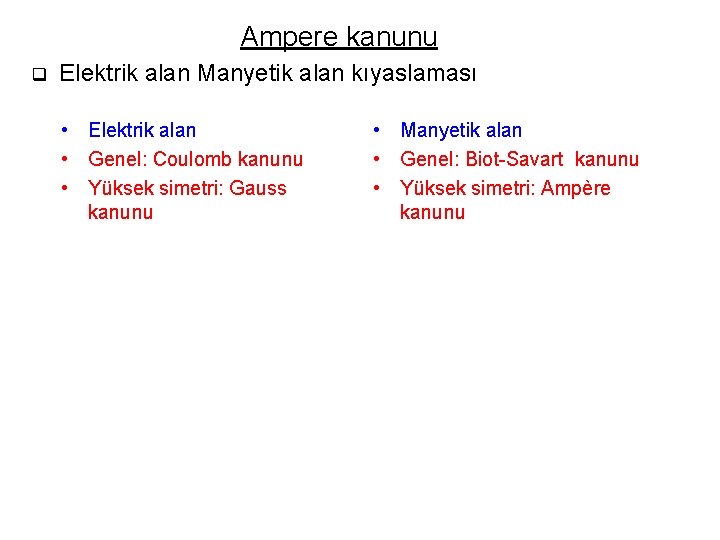Ampere kanunu q Elektrik alan Manyetik alan kıyaslaması • Elektrik alan • Genel: Coulomb