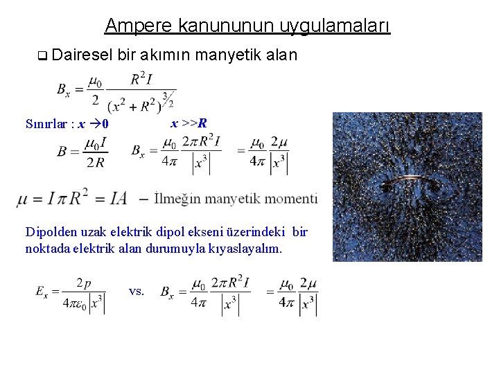 Ampere kanununun uygulamaları q Dairesel bir akımın manyetik alan x >>R Sınırlar : x