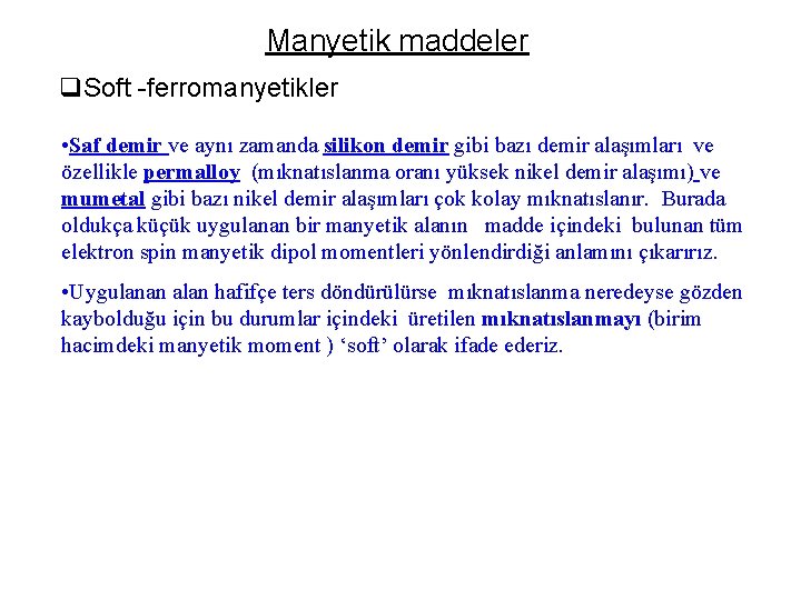 Manyetik maddeler q. Soft -ferromanyetikler • Saf demir ve aynı zamanda silikon demir gibi