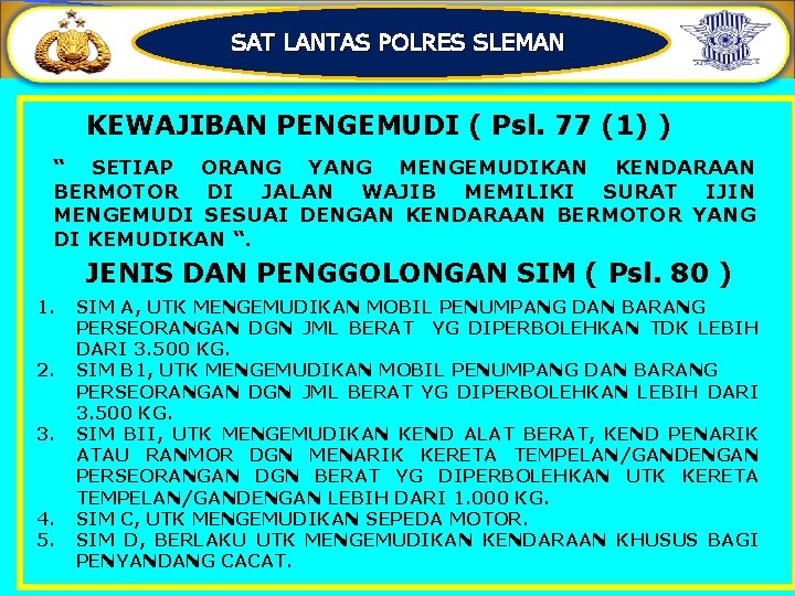 SAT LANTAS POLRES SLEMAN KEWAJIBAN PENGEMUDI ( Psl. 77 (1) ) “ SETIAP ORANG