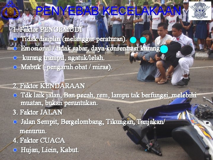 PENYEBAB KECELAKAAN 1. Faktor PENGEMUDI l Tidak disiplin (melanggar peraturan). l Emosional / tidak