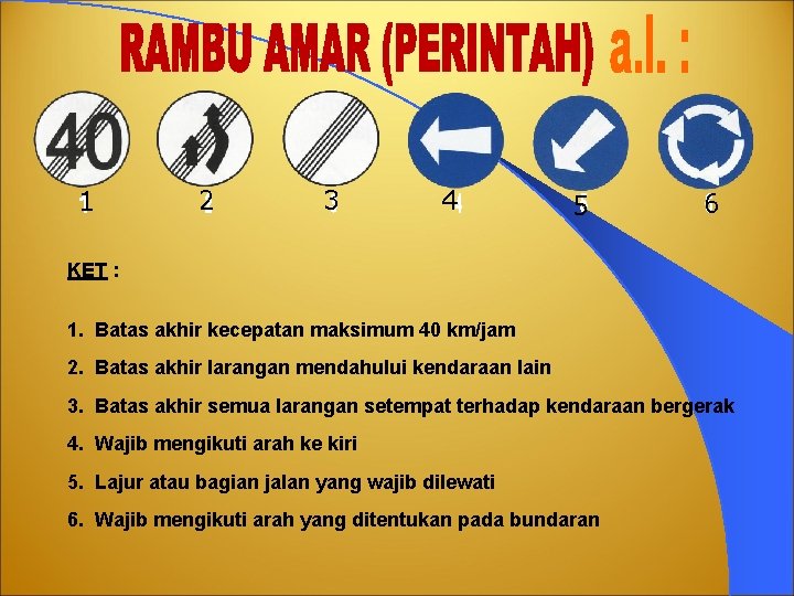 1 2 3 4 5 6 KET : 1. Batas akhir kecepatan maksimum 40