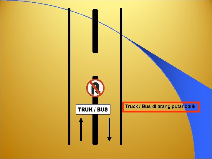 Truck / Bus dilarang putar balik 