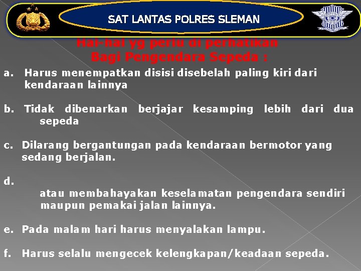 SAT LANTAS POLRES SLEMAN Hal-hal yg perlu di perhatikan Bagi Pengendara Sepeda : a.