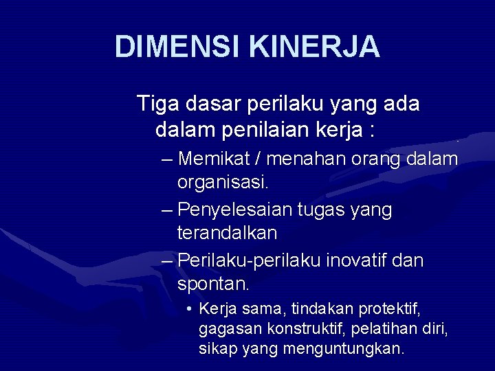 DIMENSI KINERJA Tiga dasar perilaku yang ada dalam penilaian kerja : – Memikat /