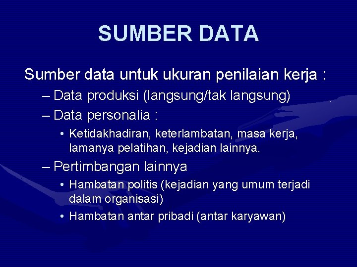 SUMBER DATA Sumber data untuk ukuran penilaian kerja : – Data produksi (langsung/tak langsung)