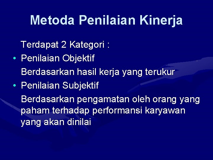 Metoda Penilaian Kinerja • • Terdapat 2 Kategori : Penilaian Objektif Berdasarkan hasil kerja