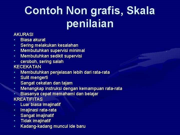 Contoh Non grafis, Skala penilaian AKURASI • Biasa akurat • Sering melakukan kesalahan •