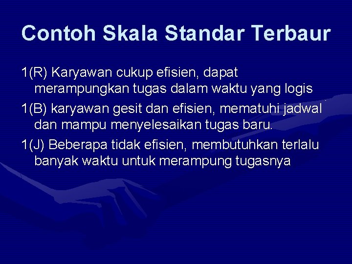 Contoh Skala Standar Terbaur 1(R) Karyawan cukup efisien, dapat merampungkan tugas dalam waktu yang