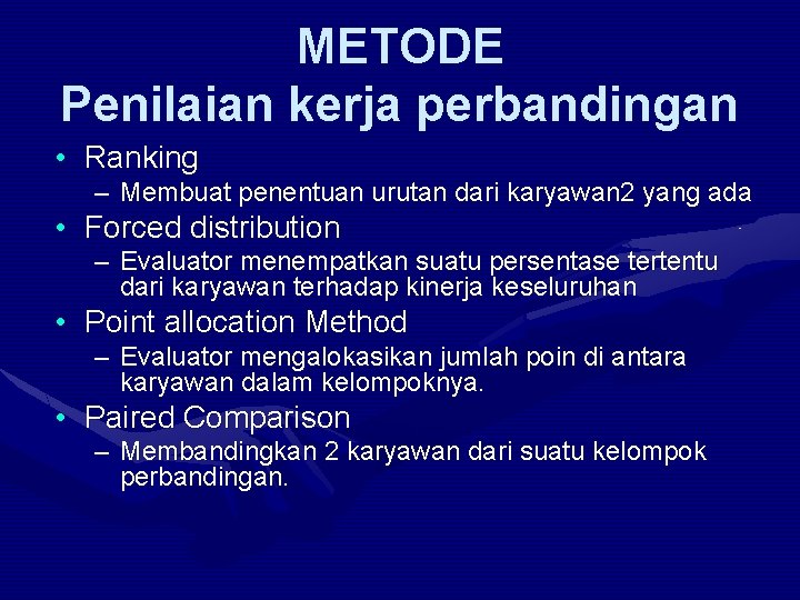 METODE Penilaian kerja perbandingan • Ranking – Membuat penentuan urutan dari karyawan 2 yang