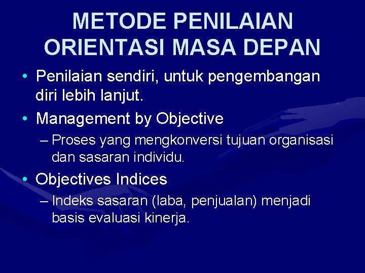 METODE PENILAIAN ORIENTASI MASA DEPAN • Penilaian sendiri, untuk pengembangan diri lebih lanjut. •