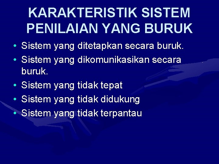 KARAKTERISTIK SISTEM PENILAIAN YANG BURUK • Sistem yang ditetapkan secara buruk. • Sistem yang