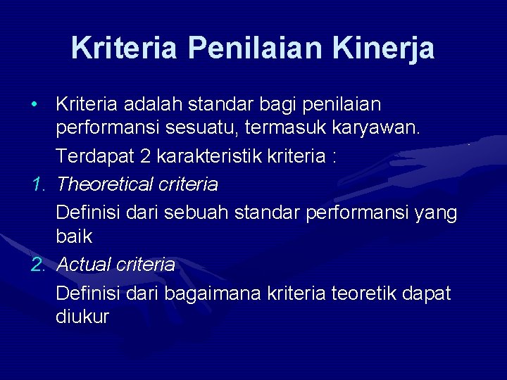 Kriteria Penilaian Kinerja • Kriteria adalah standar bagi penilaian performansi sesuatu, termasuk karyawan. Terdapat