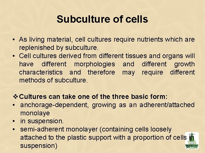 Subculture of cells • As living material, cell cultures require nutrients which are replenished