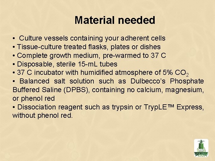 Material needed • Culture vessels containing your adherent cells • Tissue-culture treated flasks, plates