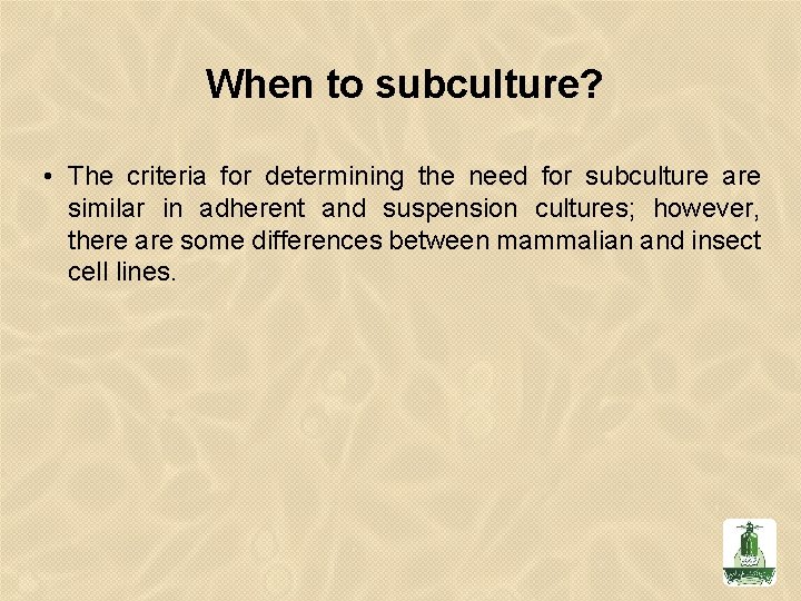 When to subculture? • The criteria for determining the need for subculture are similar When to subculture? • The criteria for determining the need for subculture are similar