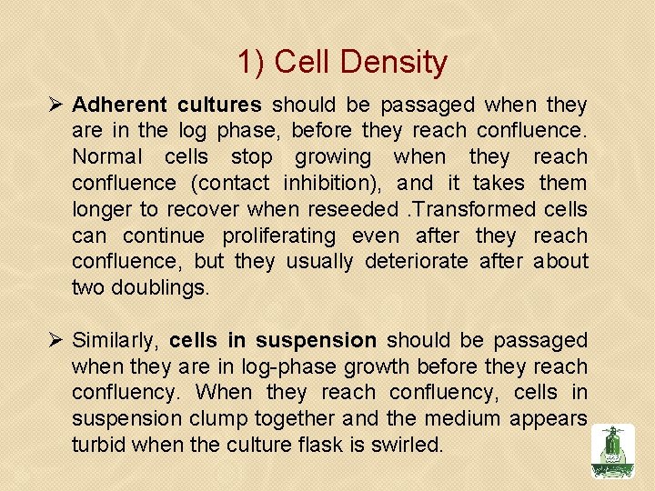 1) Cell Density Ø Adherent cultures should be passaged when they are in the