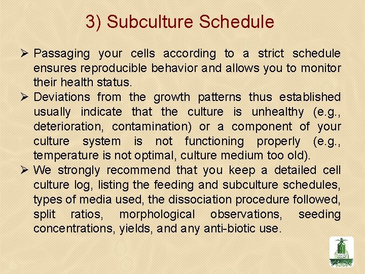3) Subculture Schedule Ø Passaging your cells according to a strict schedule ensures reproducible 3) Subculture Schedule Ø Passaging your cells according to a strict schedule ensures reproducible