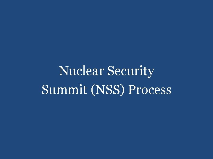 Nuclear Security Summit (NSS) Process 
