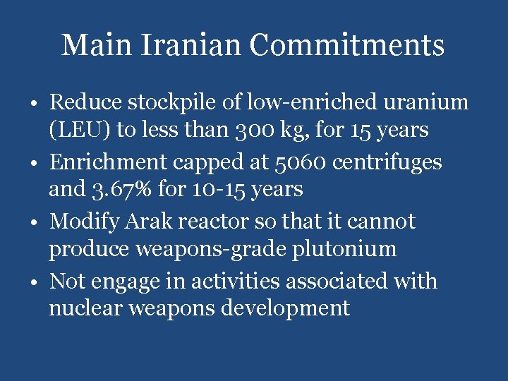 Main Iranian Commitments • Reduce stockpile of low-enriched uranium (LEU) to less than 300