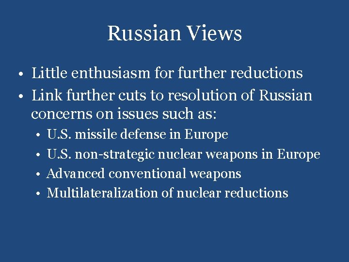 Russian Views • Little enthusiasm for further reductions • Link further cuts to resolution