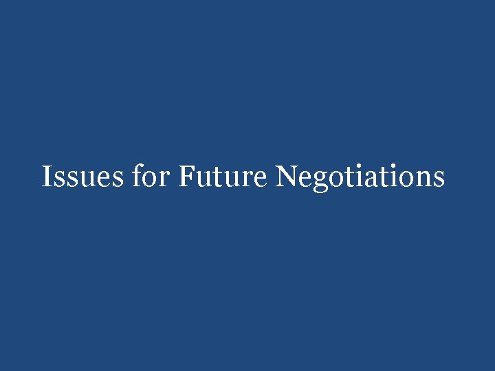 Issues for Future Negotiations 