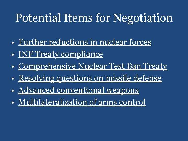 Potential Items for Negotiation • • • Further reductions in nuclear forces INF Treaty