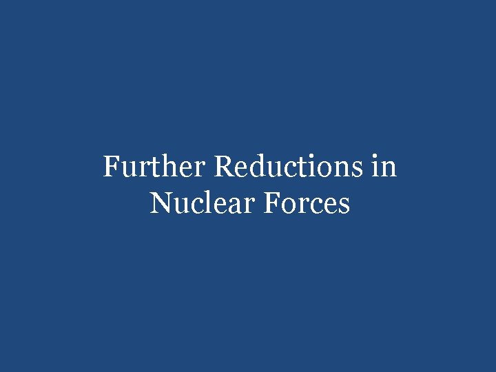 Further Reductions in Nuclear Forces 