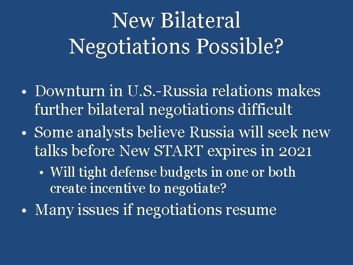 New Bilateral Negotiations Possible? • Downturn in U. S. -Russia relations makes further bilateral