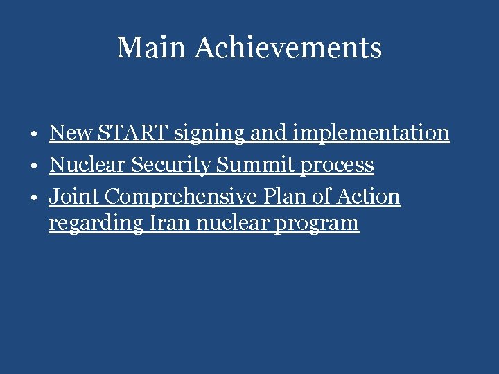 Main Achievements • New START signing and implementation • Nuclear Security Summit process •