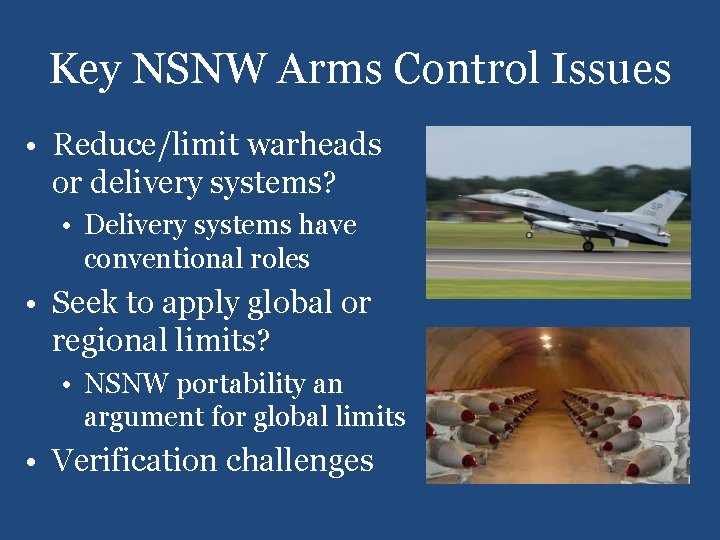 Key NSNW Arms Control Issues • Reduce/limit warheads or delivery systems? • Delivery systems