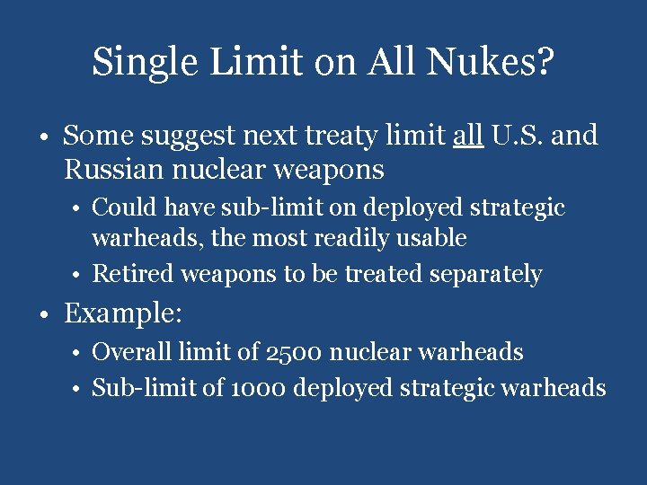 Single Limit on All Nukes? • Some suggest next treaty limit all U. S.