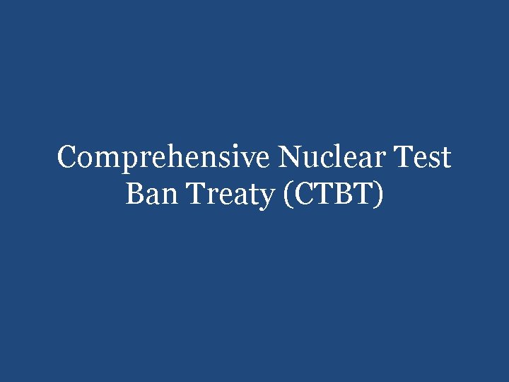 Comprehensive Nuclear Test Ban Treaty (CTBT) 