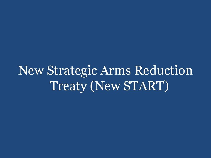 New Strategic Arms Reduction Treaty (New START) 