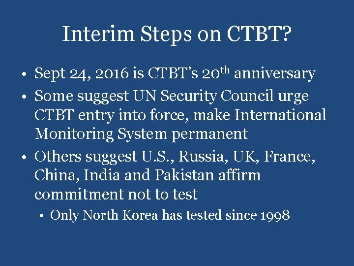 Interim Steps on CTBT? • Sept 24, 2016 is CTBT’s 20 th anniversary •