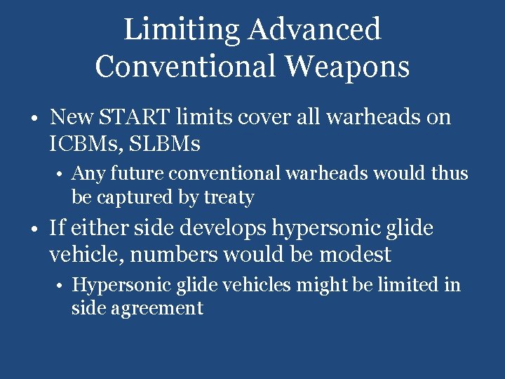 Limiting Advanced Conventional Weapons • New START limits cover all warheads on ICBMs, SLBMs