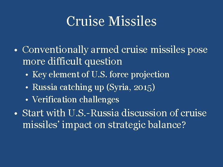 Cruise Missiles • Conventionally armed cruise missiles pose more difficult question • Key element