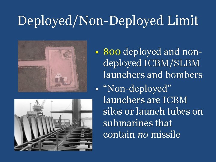 Deployed/Non-Deployed Limit • 800 deployed and nondeployed ICBM/SLBM launchers and bombers • “Non-deployed” launchers
