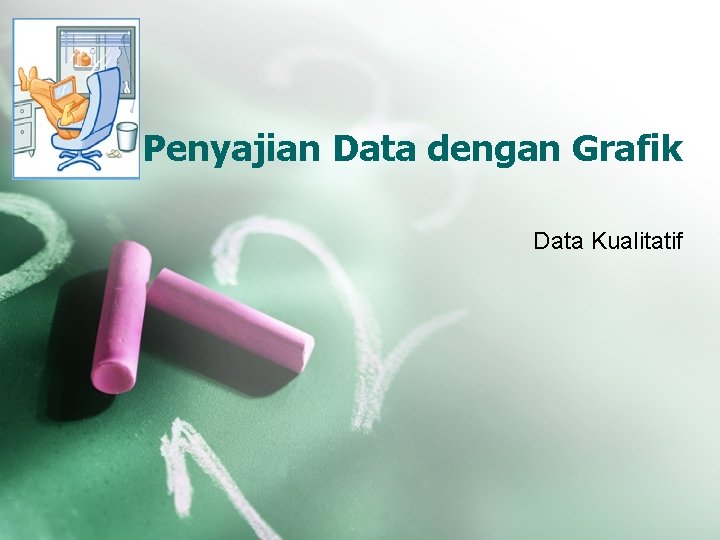 Penyajian Data dengan Grafik Data Kualitatif Penyajian Data dengan Grafik Data Kualitatif
