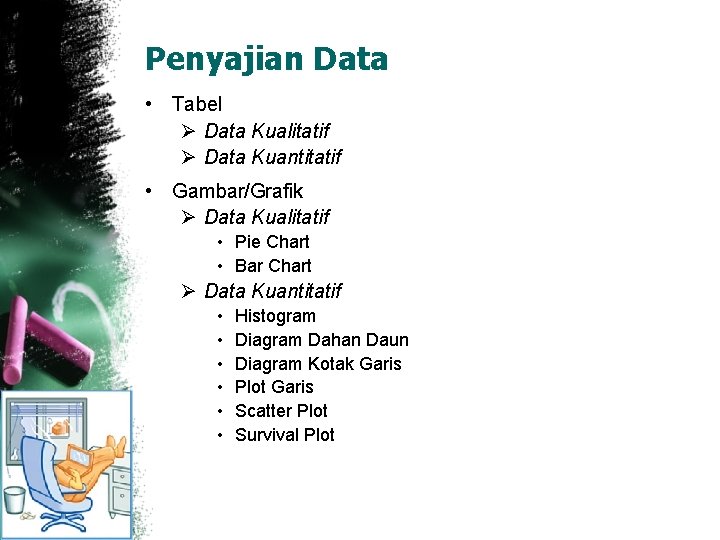 Penyajian Data • Tabel Ø Data Kualitatif Ø Data Kuantitatif • Gambar/Grafik Ø Data