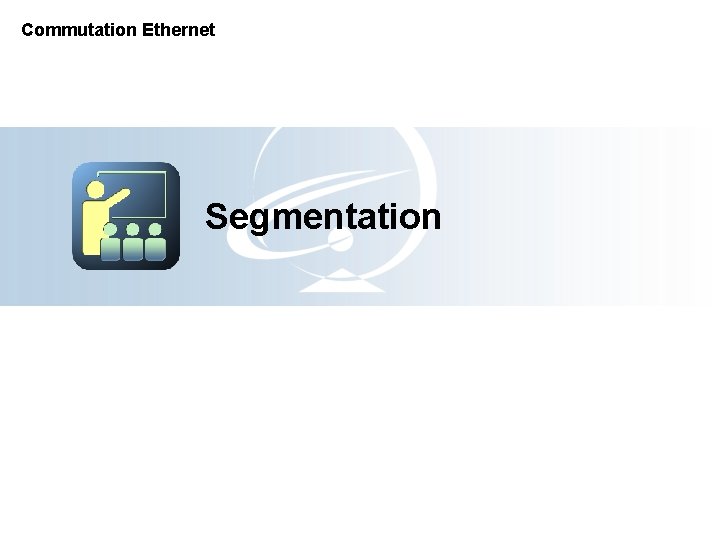 Commutation Ethernet Segmentation 