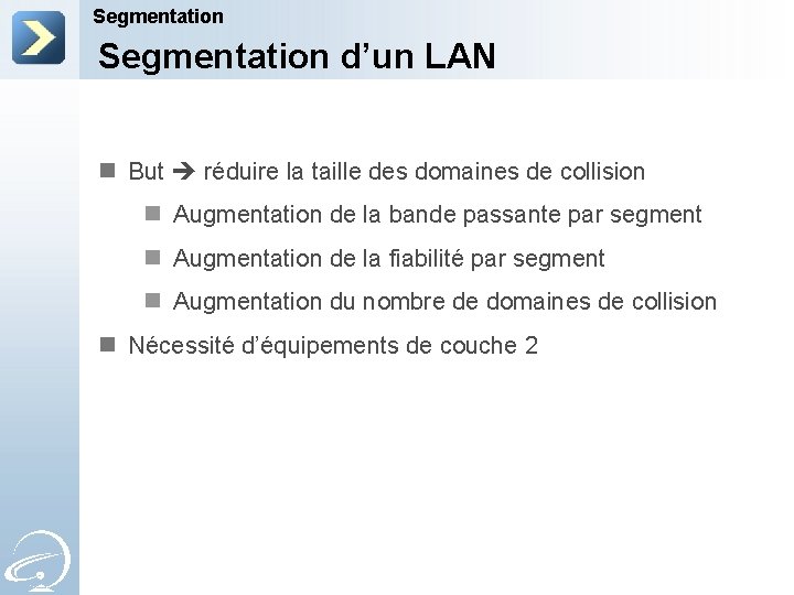 Segmentation d’un LAN n But réduire la taille des domaines de collision n Augmentation