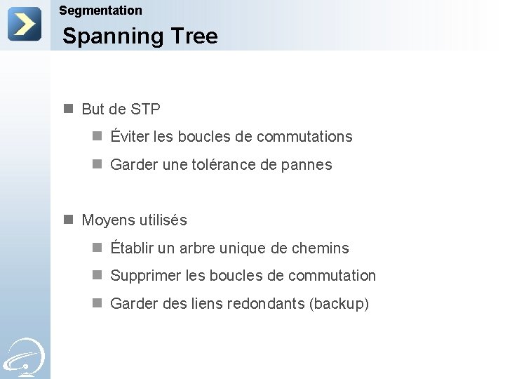 Segmentation Spanning Tree n But de STP n Éviter les boucles de commutations n